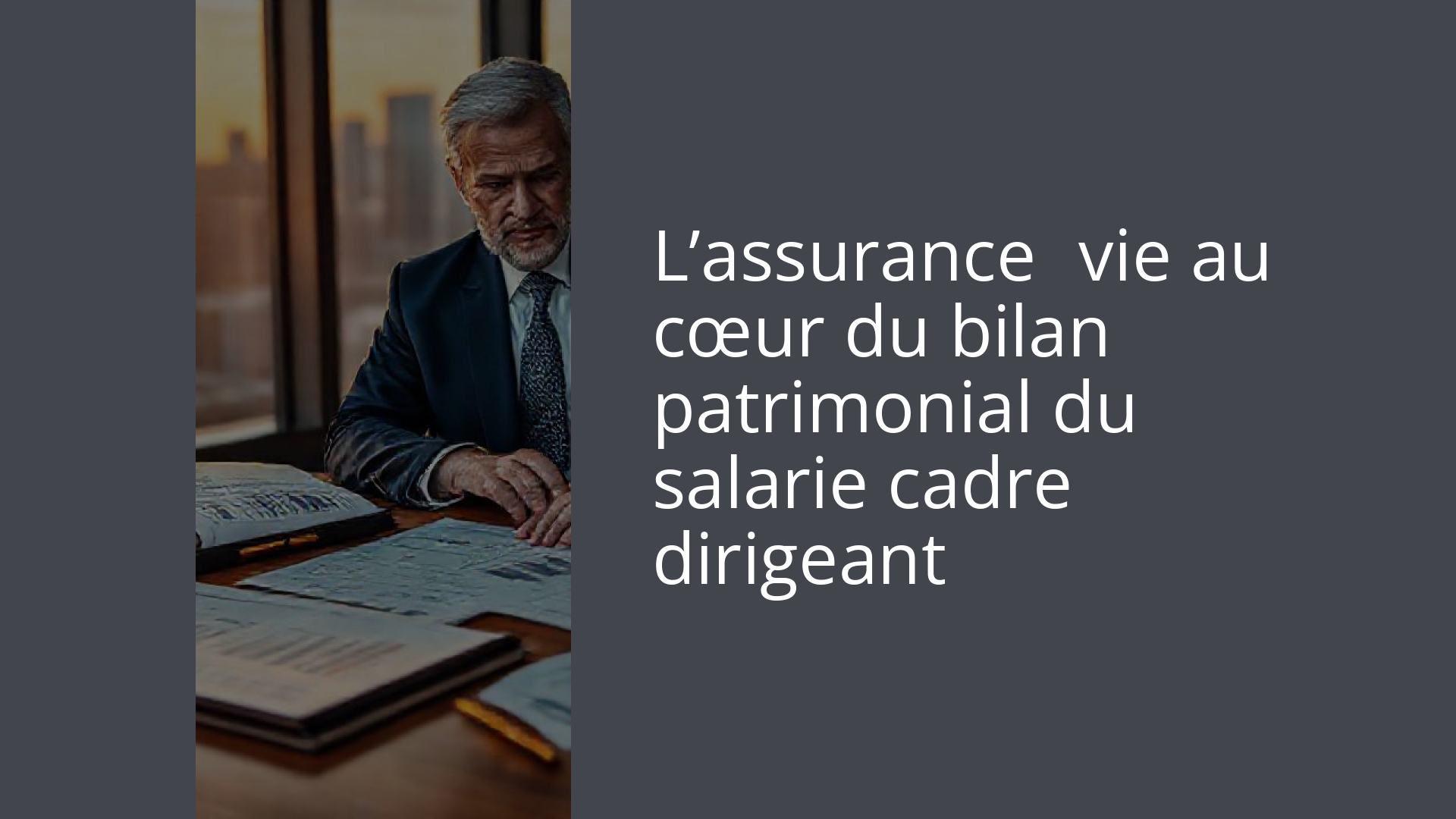 L’assurance‑vie au cœur du bilan patrimonial du salarie cadre dirigeant