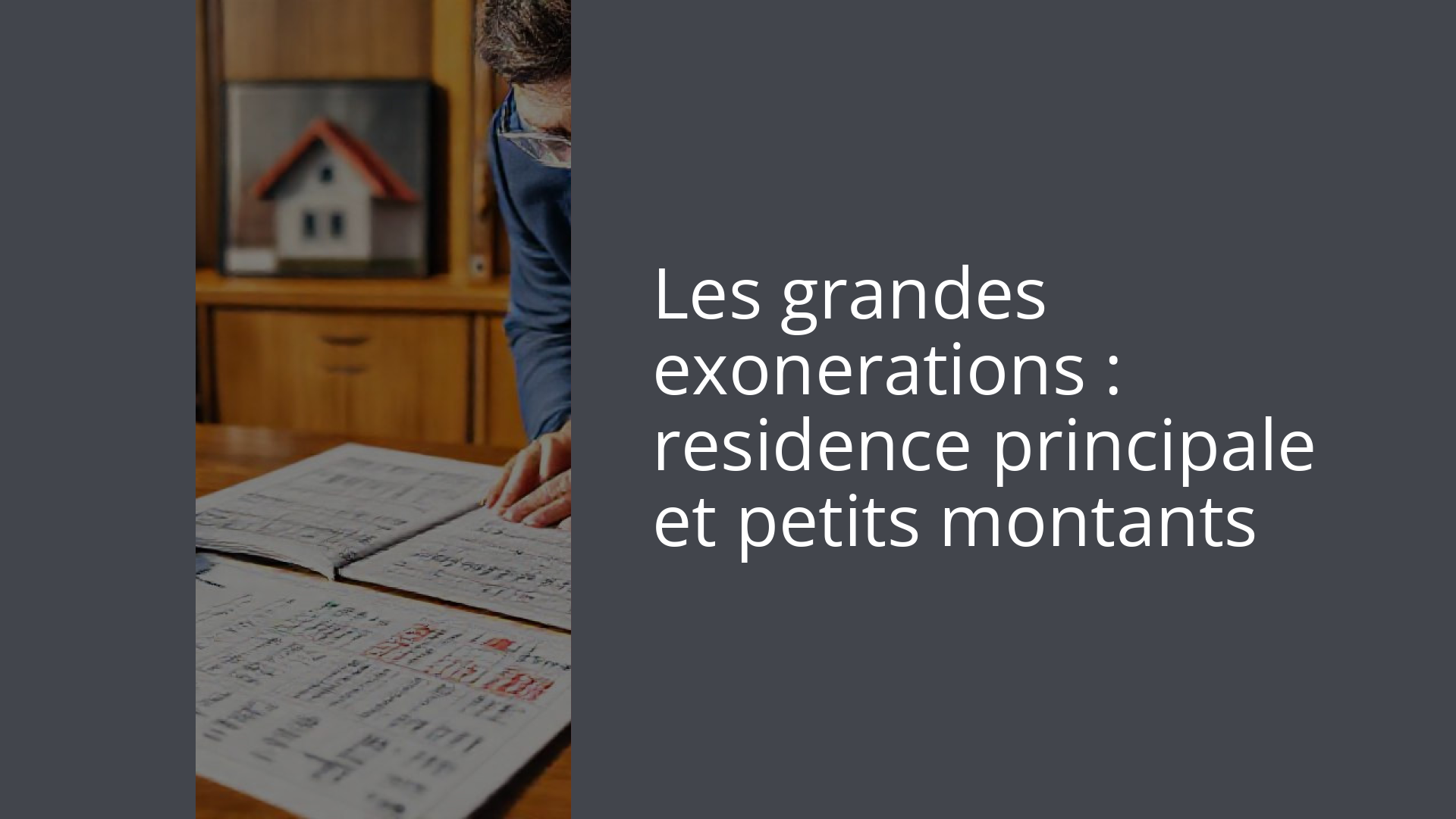 Les grandes exonerations : residence principale et petits montants