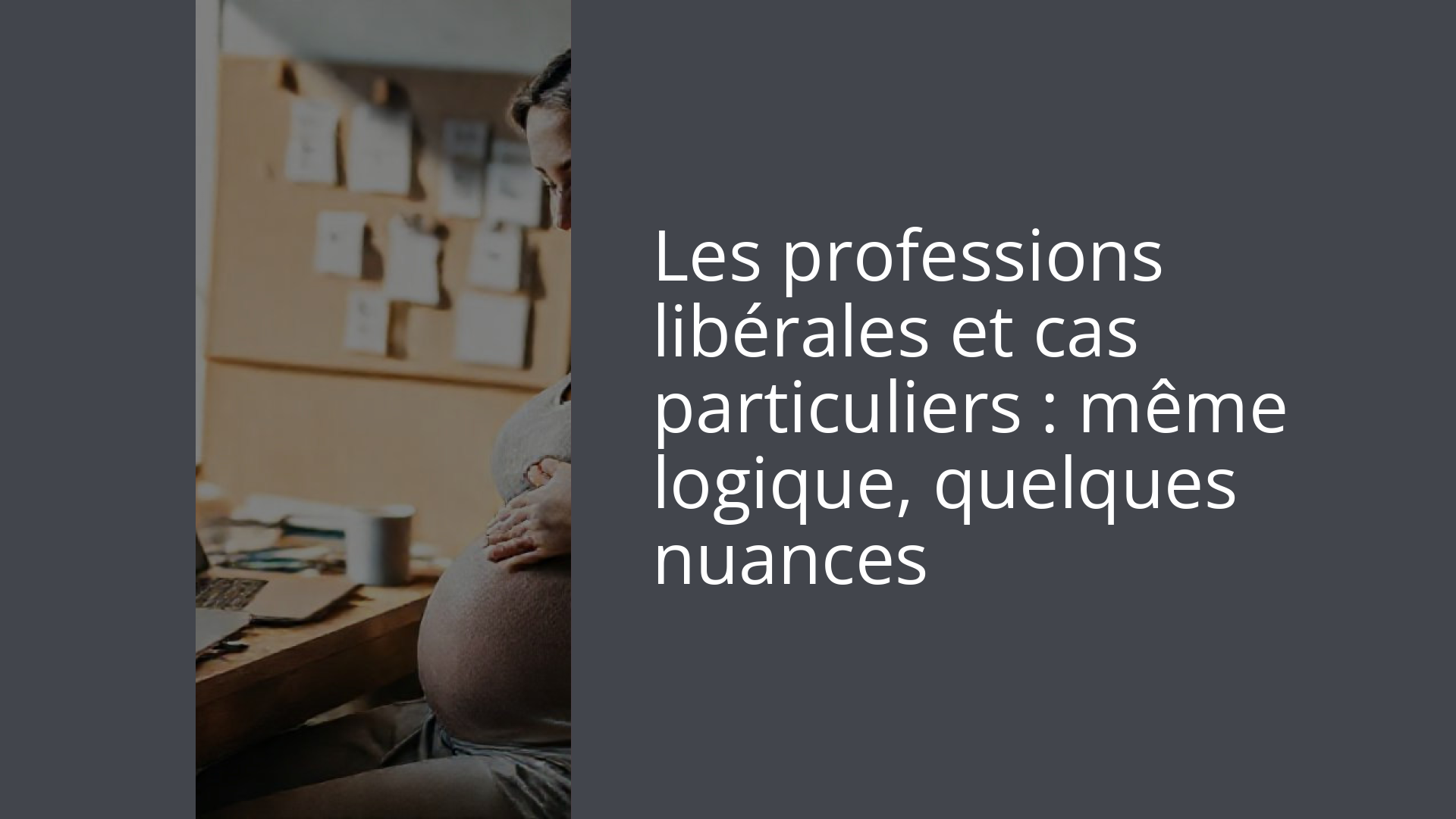 Les professions libérales et cas particuliers : même logique, quelques nuances