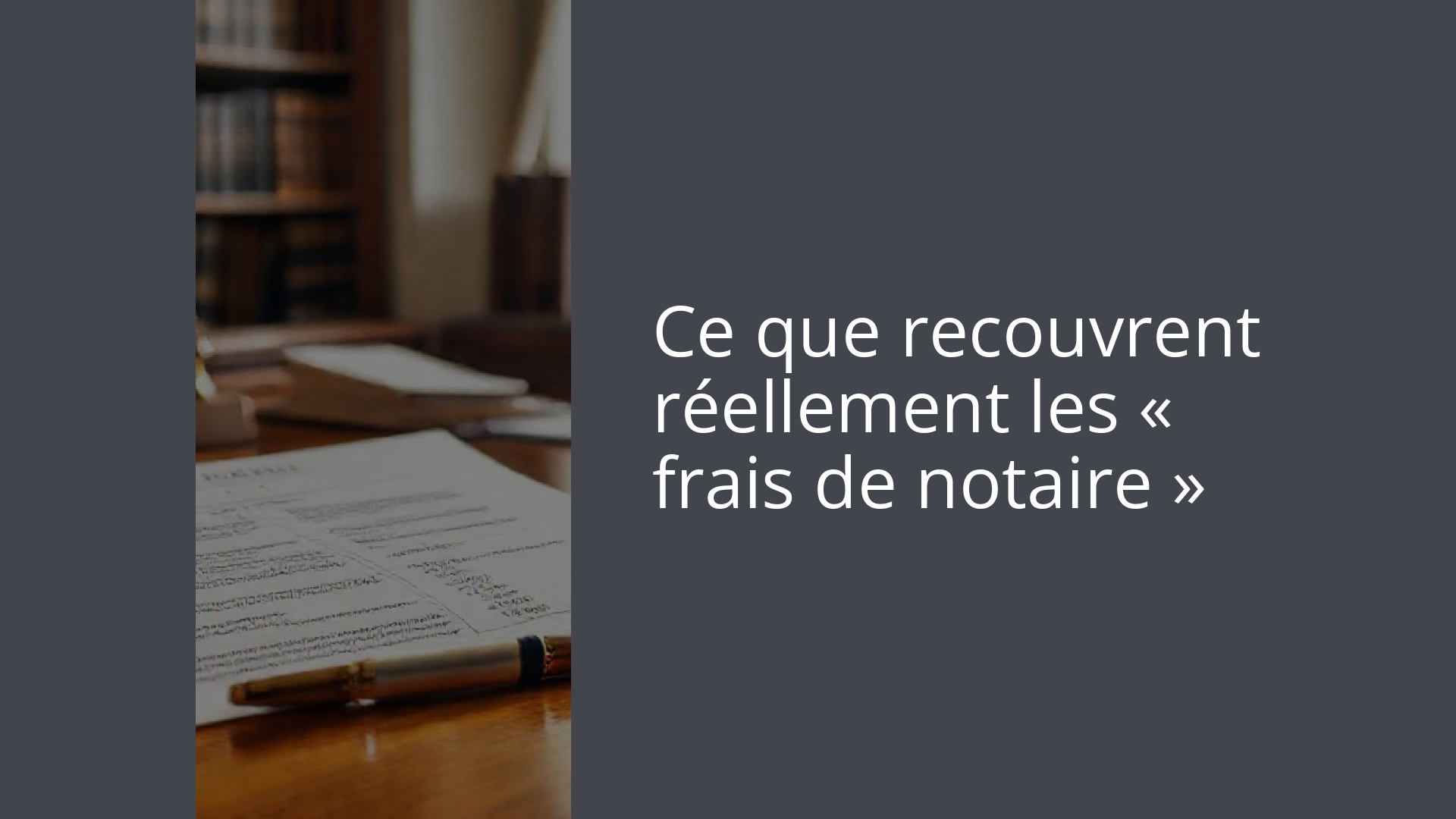 Ce que recouvrent réellement les « frais de notaire »