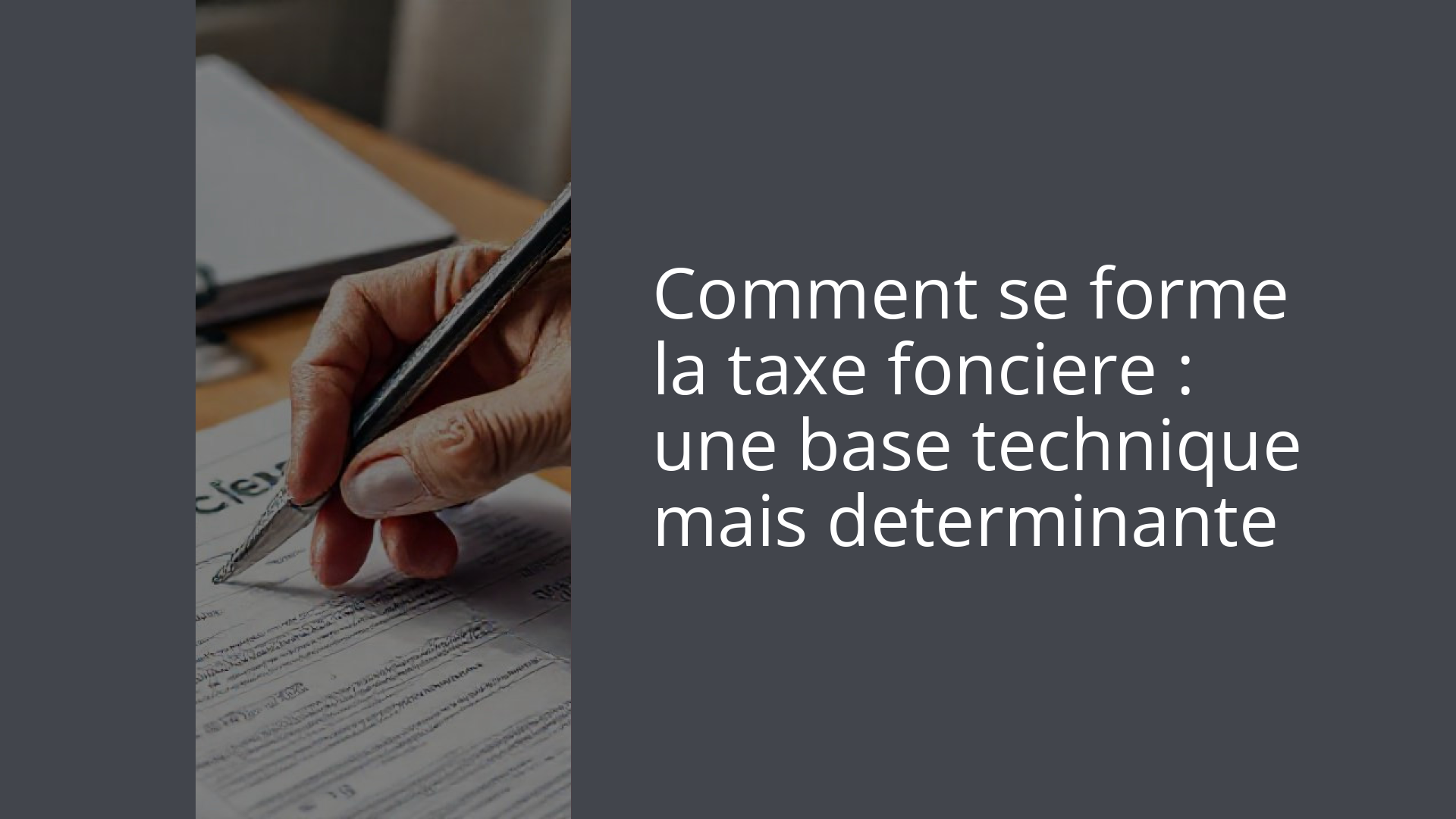 Comment se forme la taxe fonciere : une base technique mais determinante
