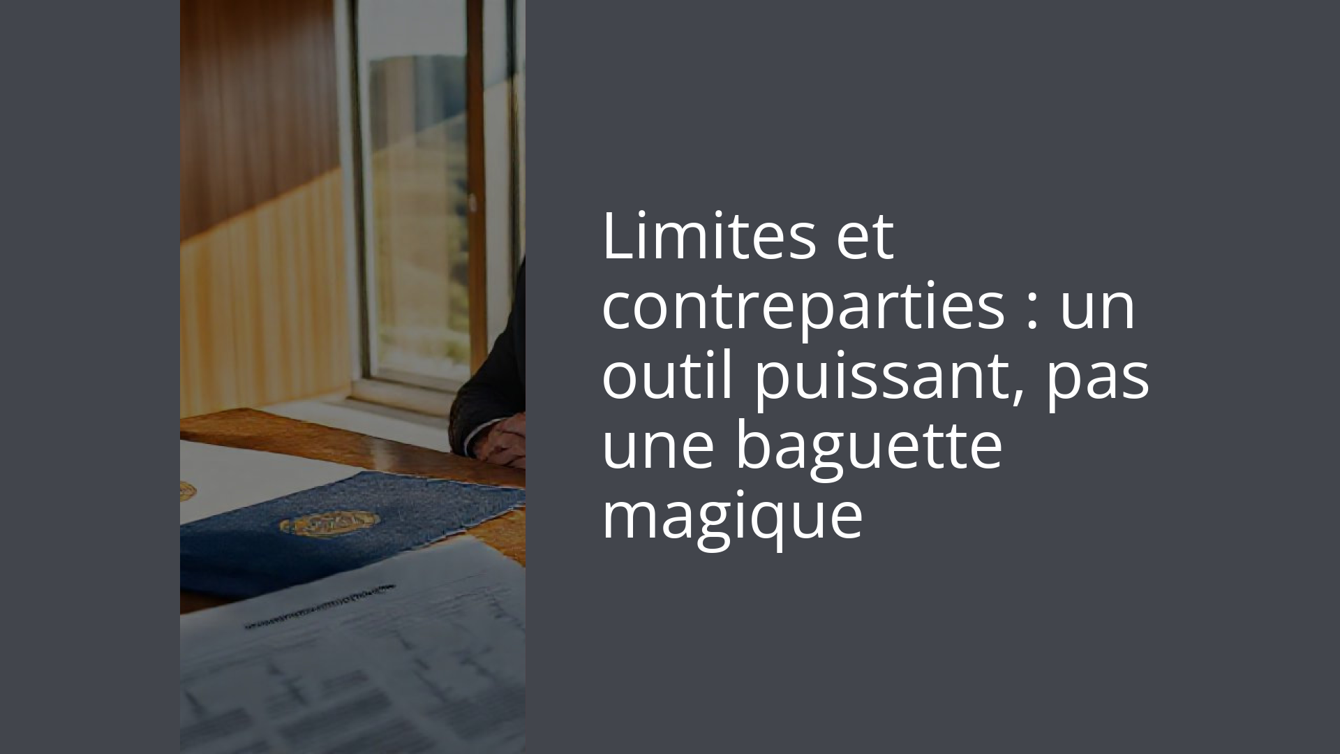 Limites et contreparties : un outil puissant, pas une baguette magique