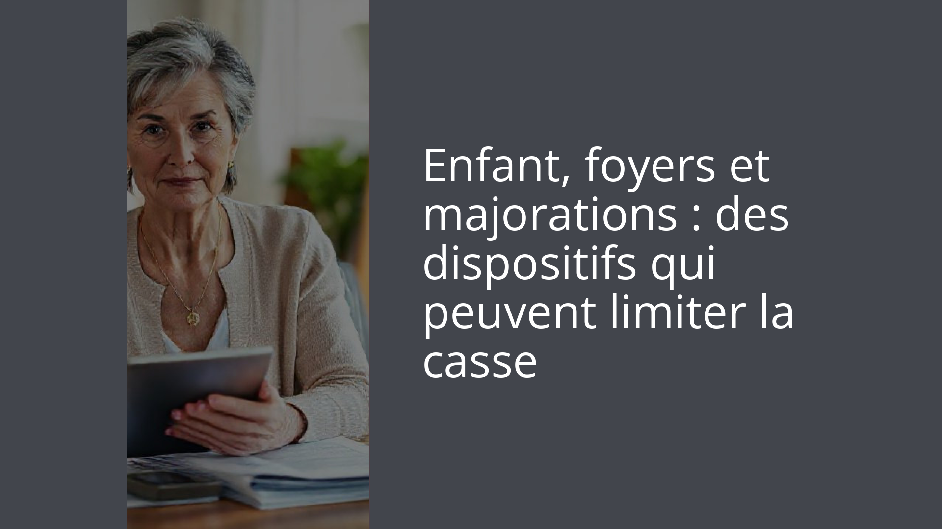 Enfant, foyers et majorations : des dispositifs qui peuvent limiter la casse