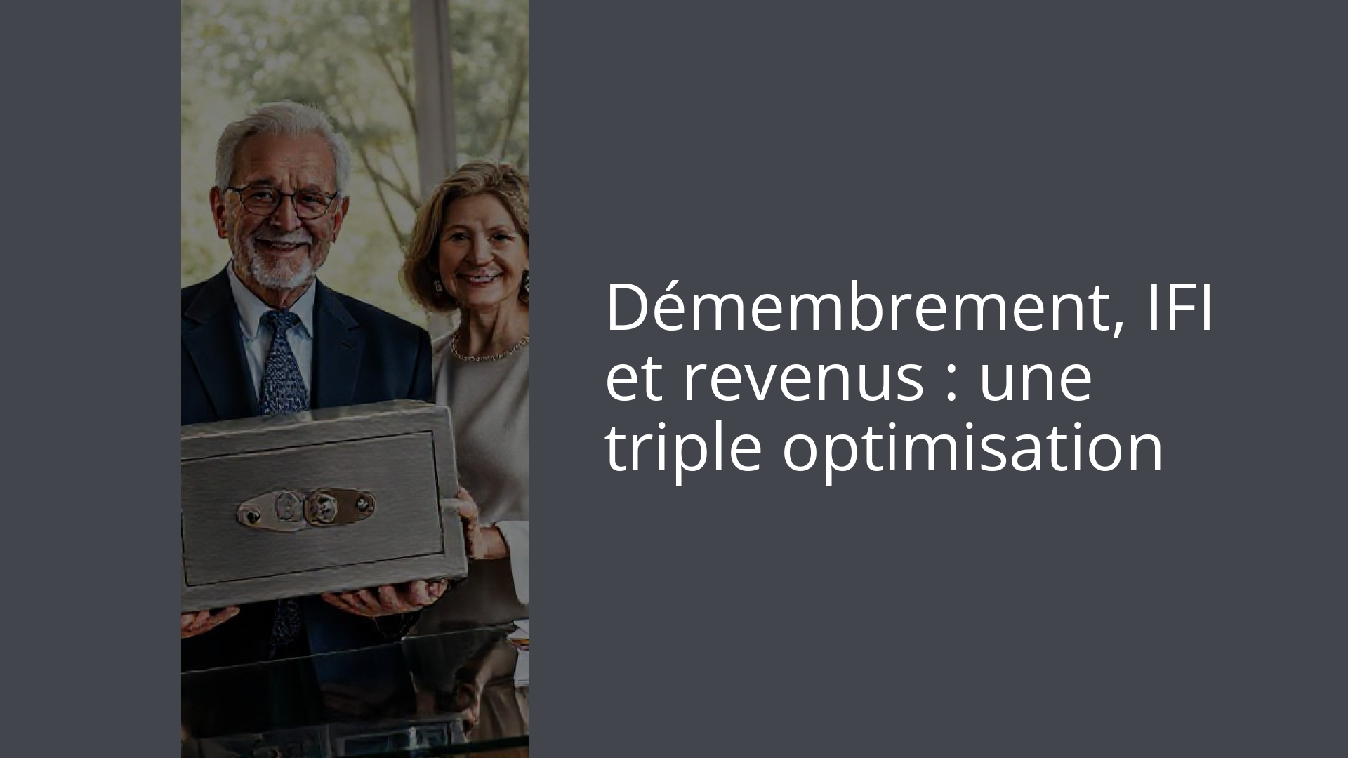 Démembrement, IFI et revenus : une triple optimisation