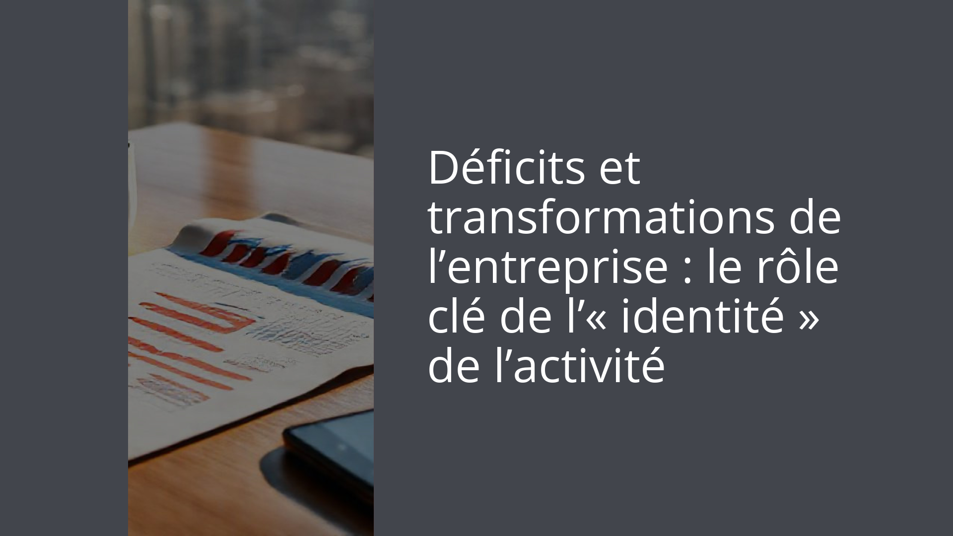 Déficits et transformations de l’entreprise : le rôle clé de l’« identité » de l’activité