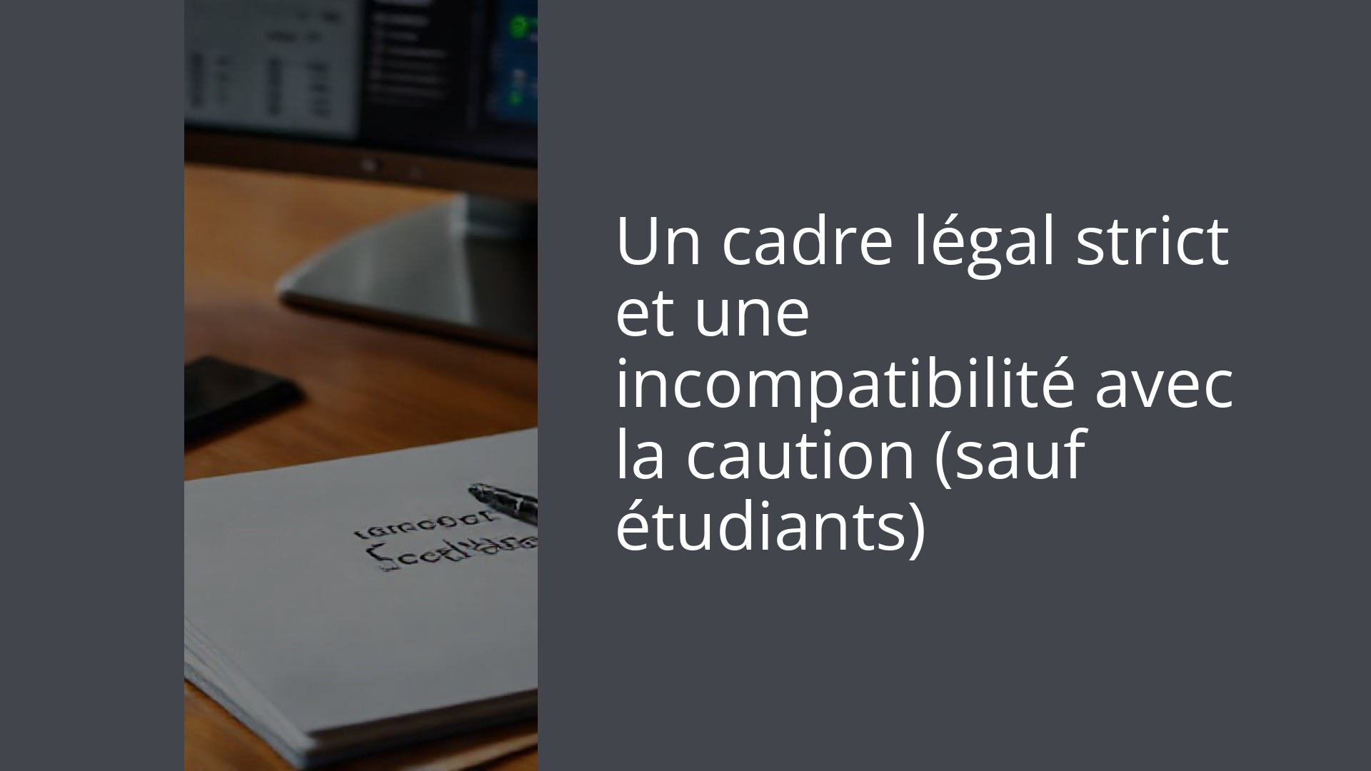 Un cadre légal strict et une incompatibilité avec la caution (sauf étudiants)