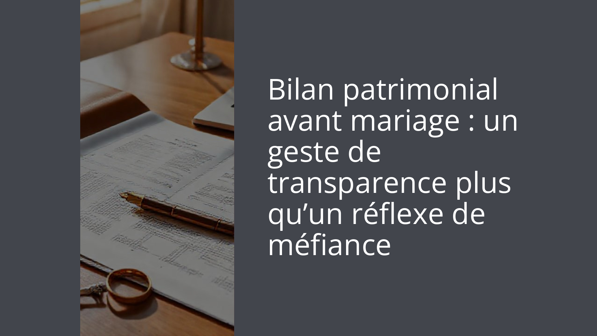 Bilan patrimonial avant mariage : un geste de transparence plus qu’un réflexe de méfiance