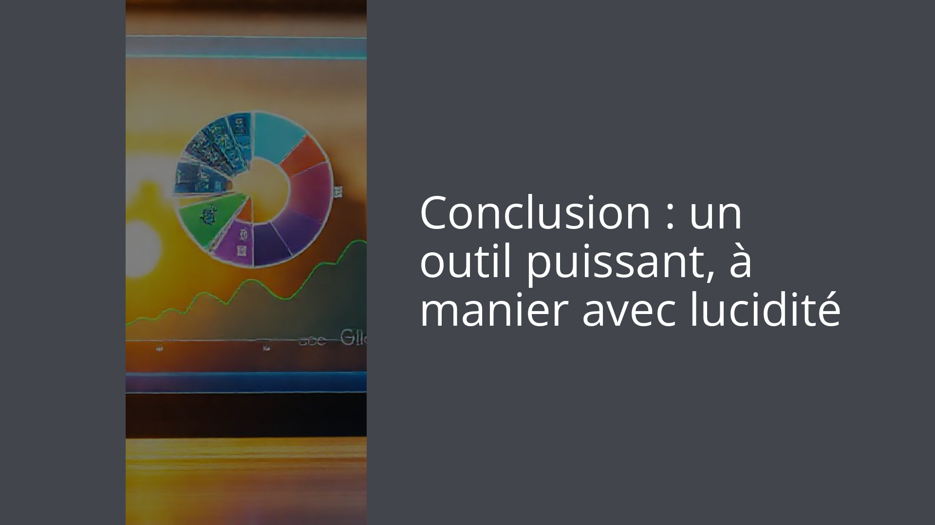 Conclusion : un outil puissant, à manier avec lucidité