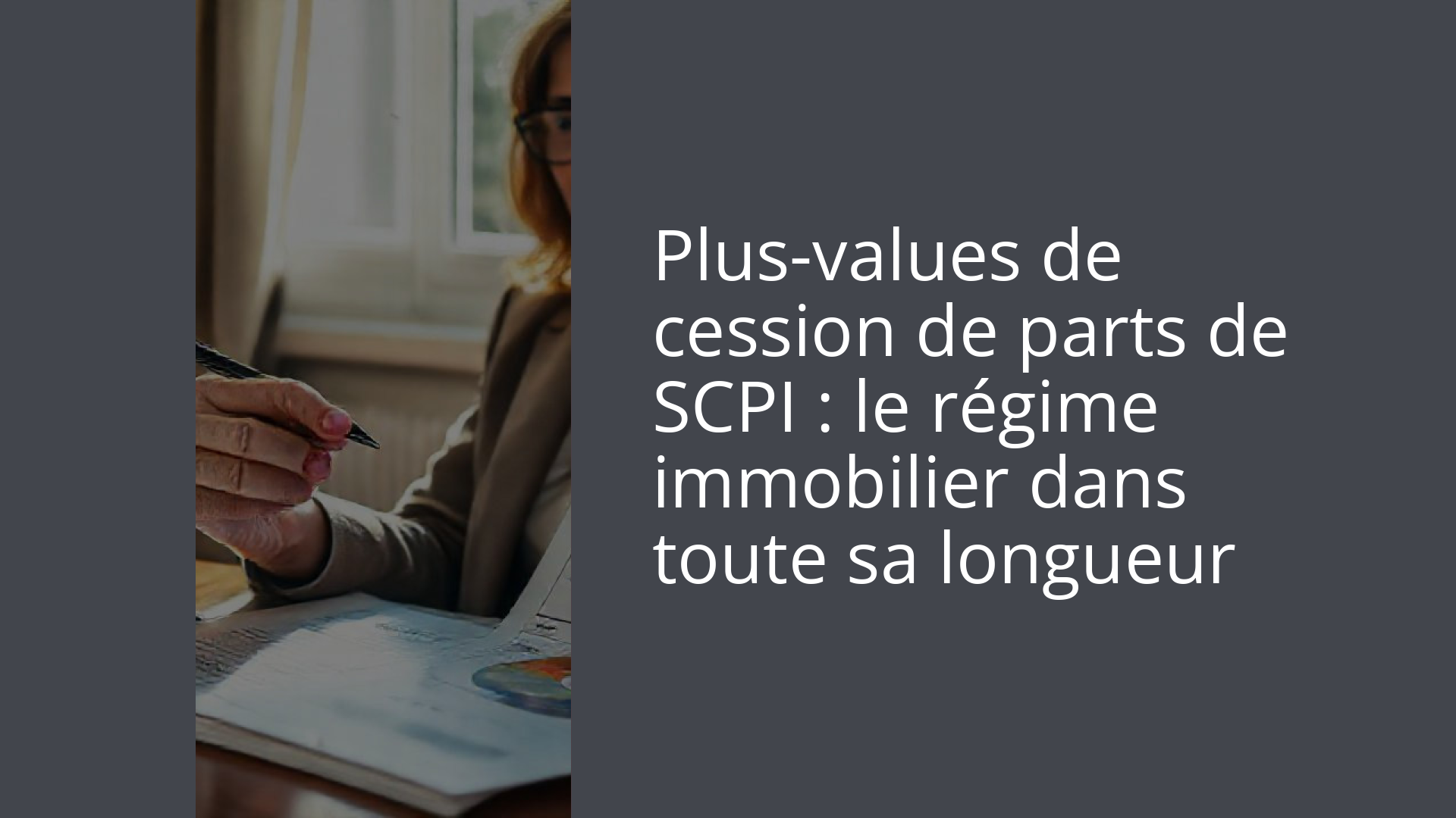 Plus-values de cession de parts de SCPI : le régime immobilier dans toute sa longueur
