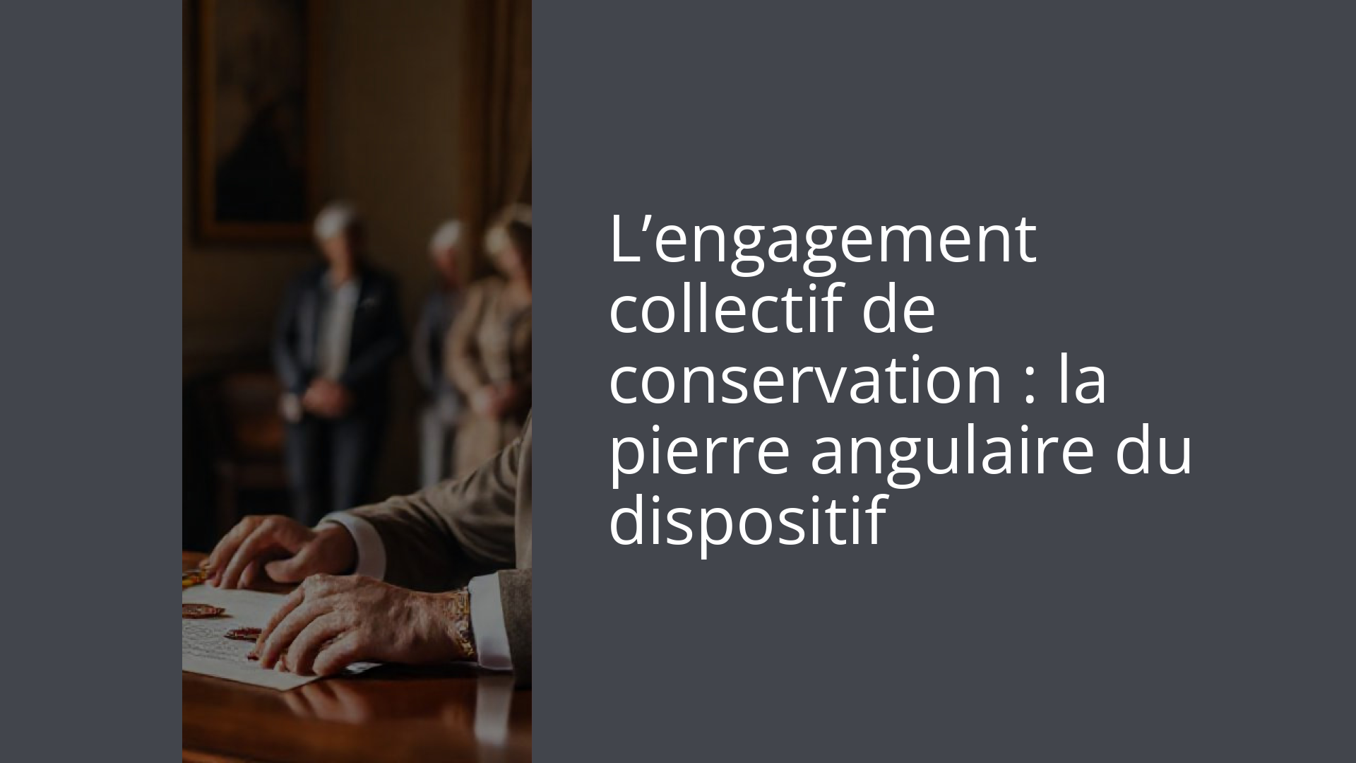 L’engagement collectif de conservation : la pierre angulaire du dispositif