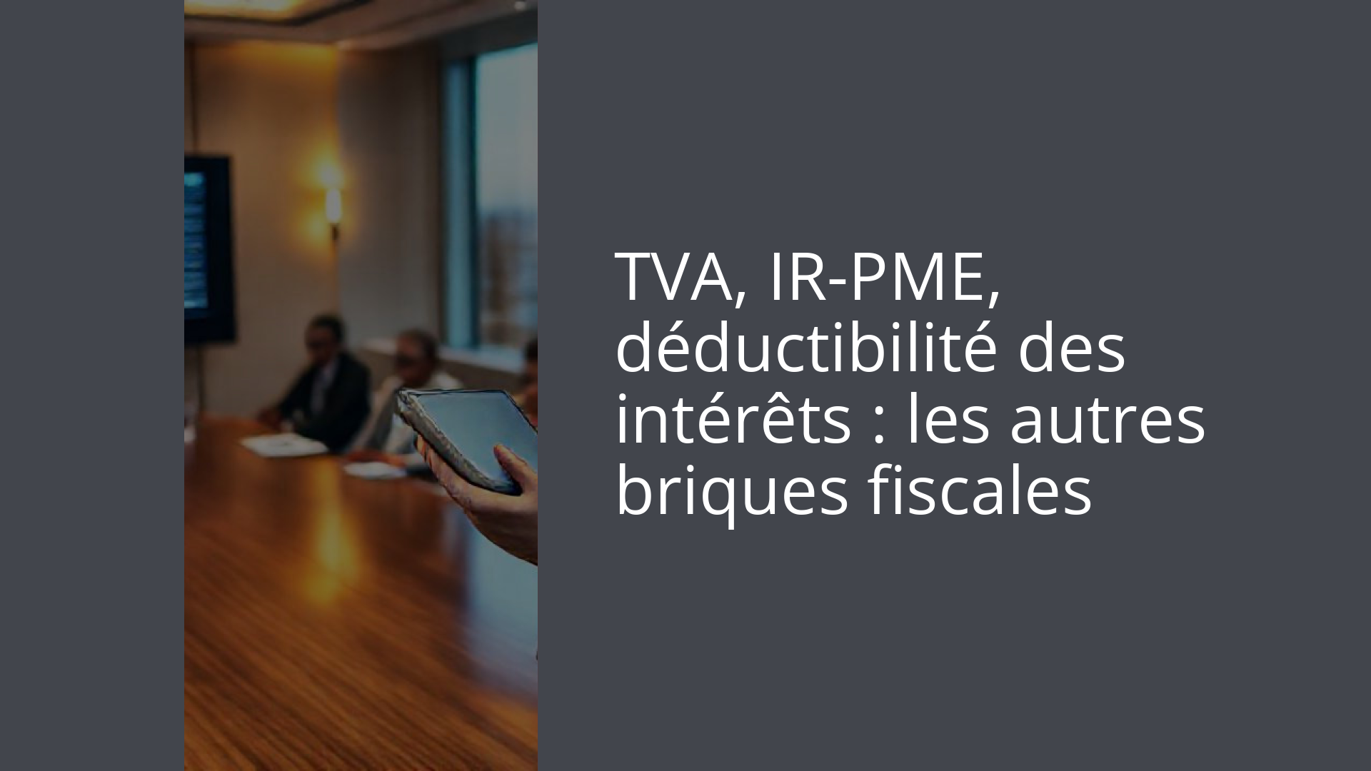 TVA, IR-PME, déductibilité des intérêts : les autres briques fiscales