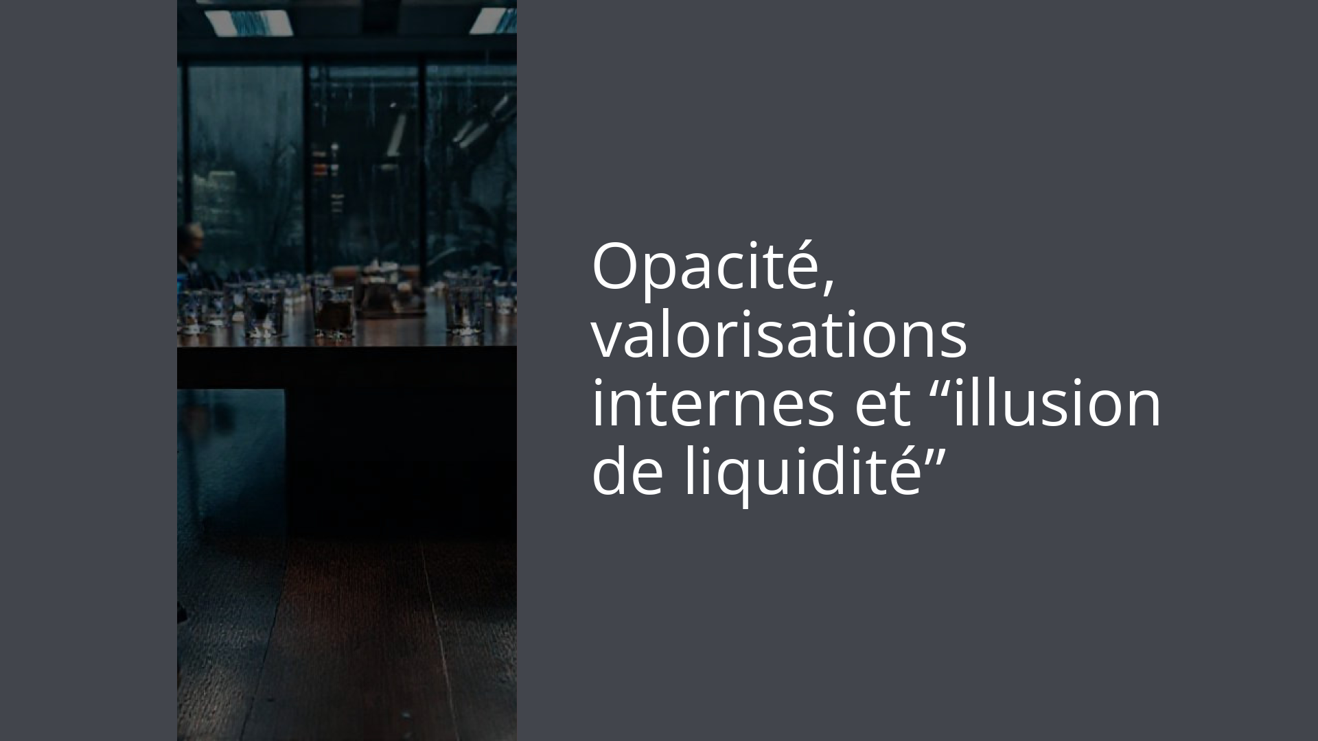 Opacité, valorisations internes et “illusion de liquidité”