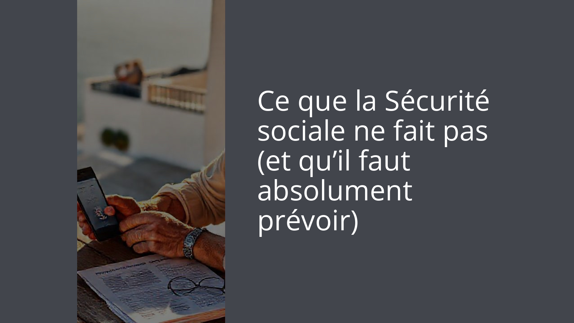 Ce que la Sécurité sociale ne fait pas (et qu’il faut absolument prévoir)