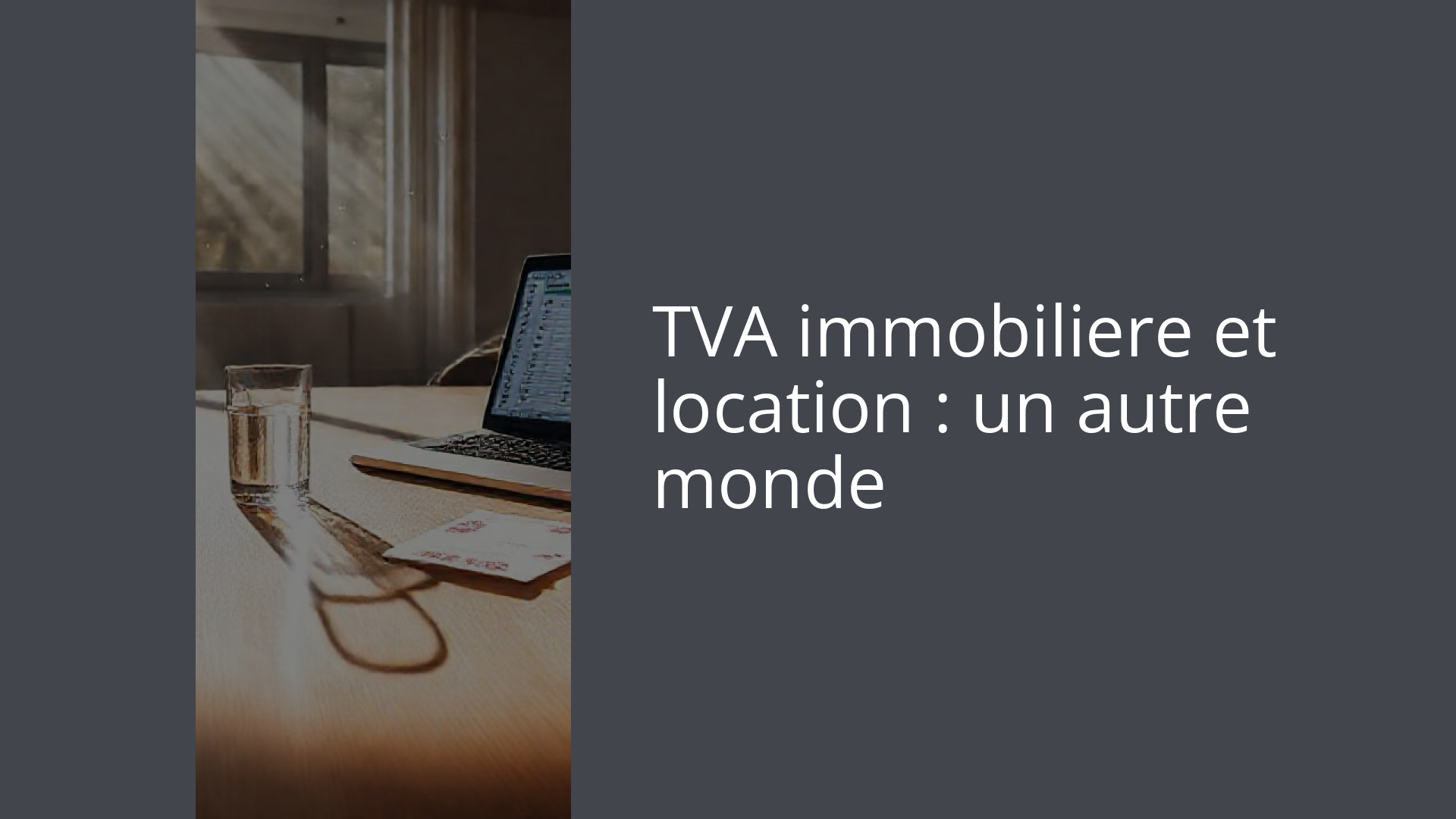 TVA immobiliere et location : un autre monde