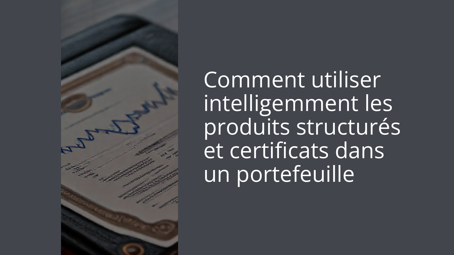 Comment utiliser intelligemment les produits structurés et certificats dans un portefeuille