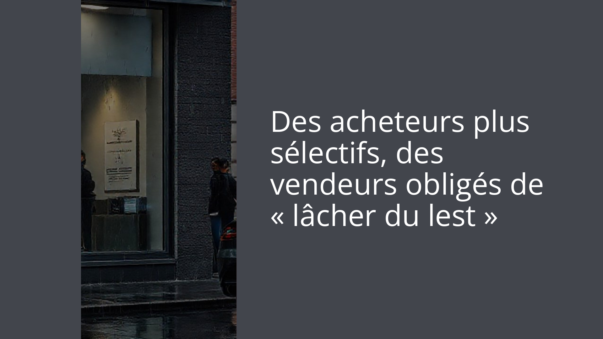 Des acheteurs plus sélectifs, des vendeurs obligés de « lâcher du lest »