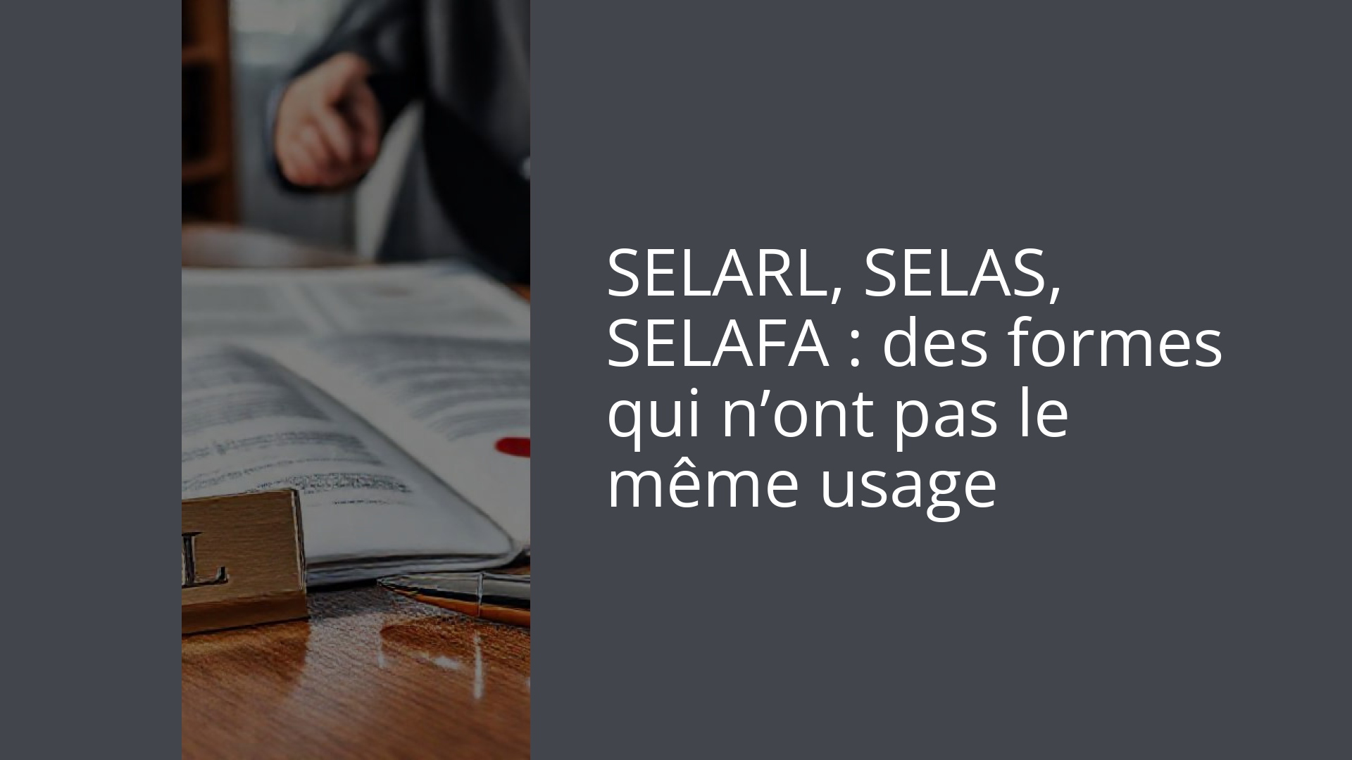 SELARL, SELAS, SELAFA : des formes qui n’ont pas le même usage
