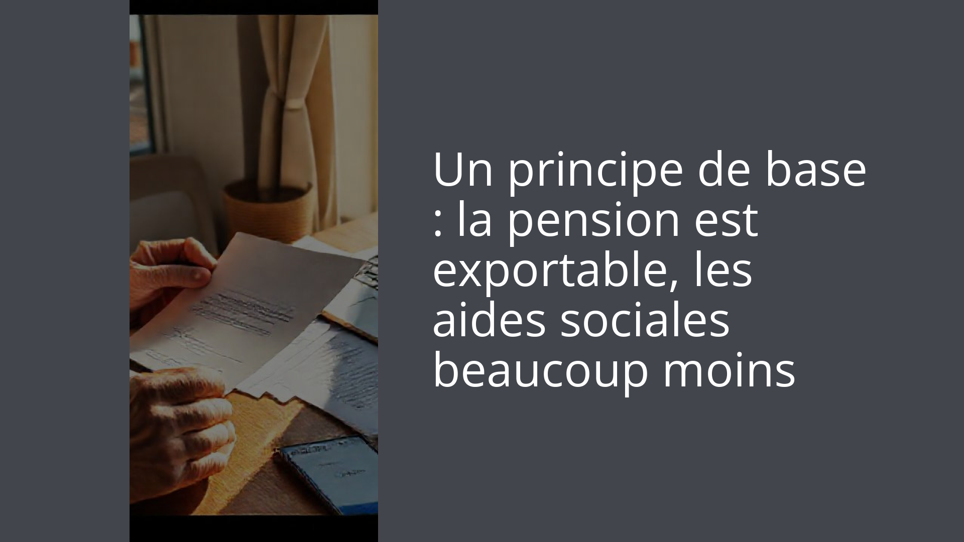 Un principe de base : la pension est exportable, les aides sociales beaucoup moins