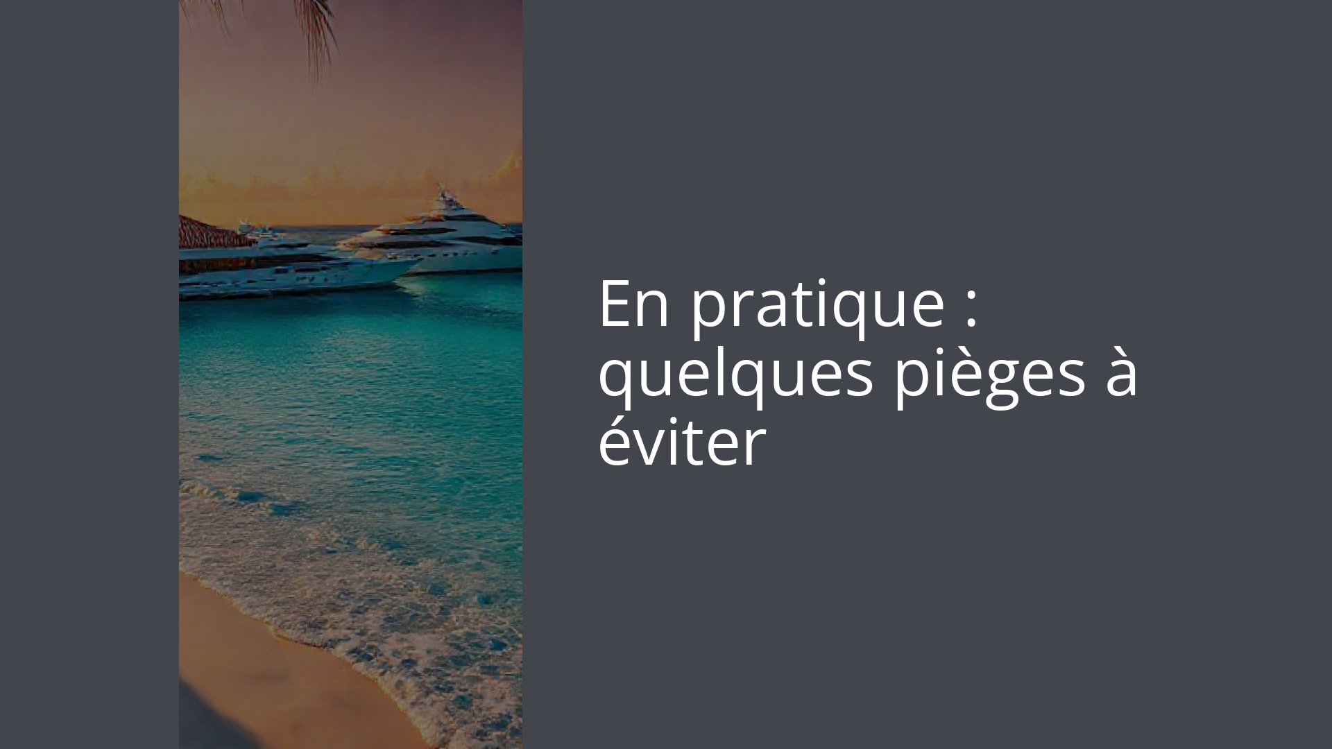 En pratique : quelques pièges à éviter