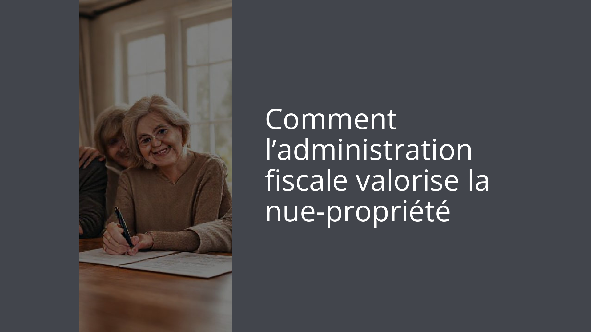 Comment l’administration fiscale valorise la nue-propriété
