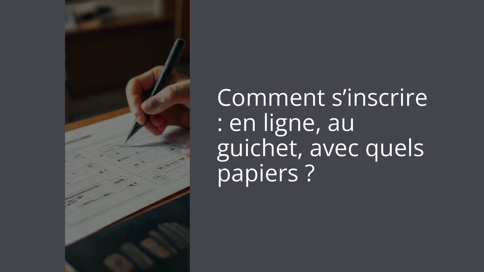 Comment s’inscrire : en ligne, au guichet, avec quels papiers ?