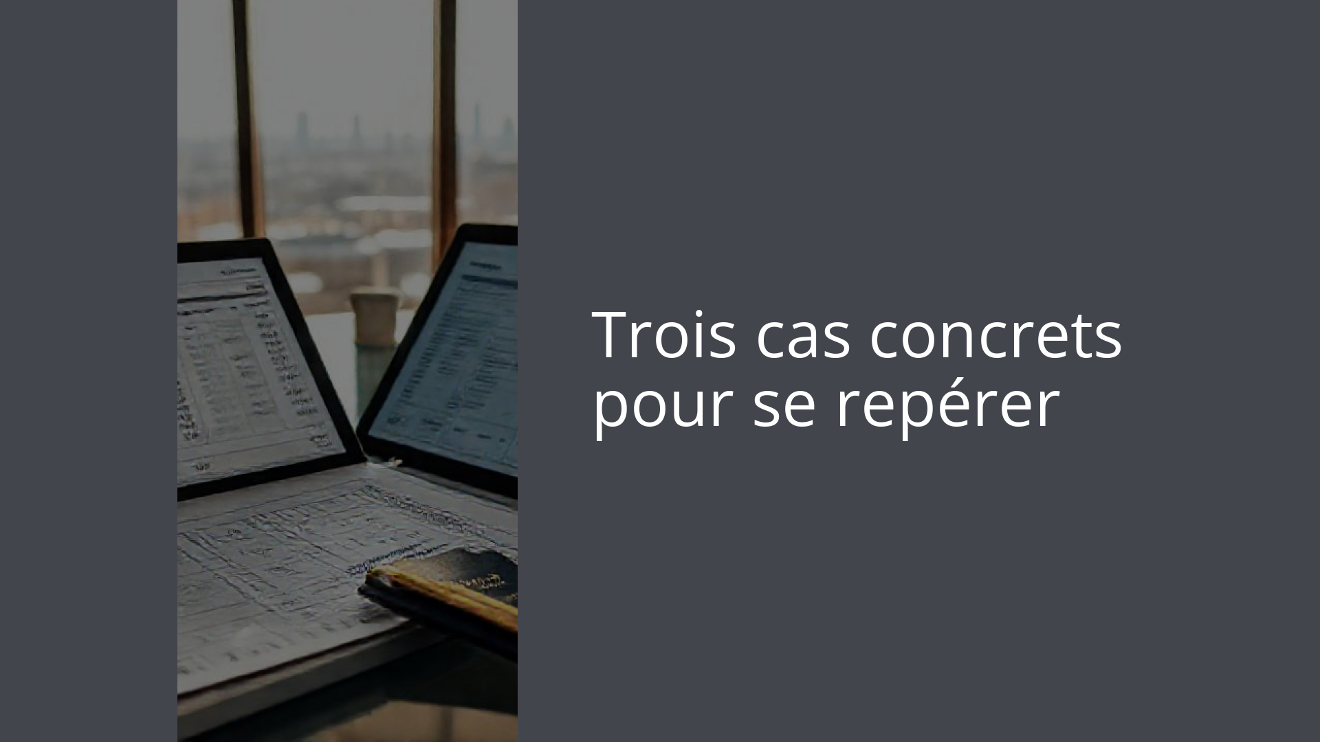 Trois cas concrets pour se repérer