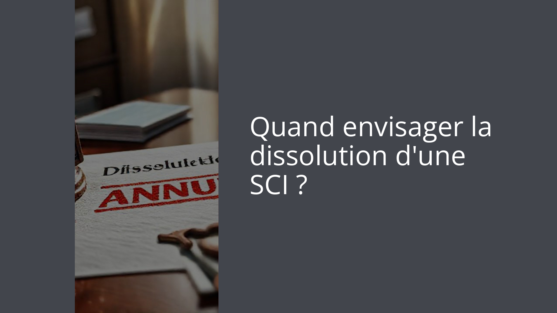 Quand envisager la dissolution d'une SCI ?