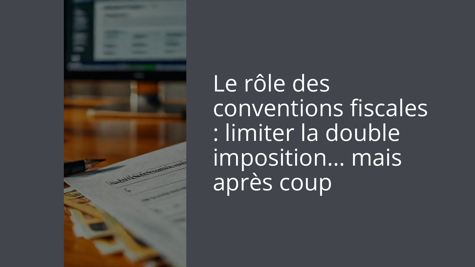 Le rôle des conventions fiscales : limiter la double imposition… mais après coup