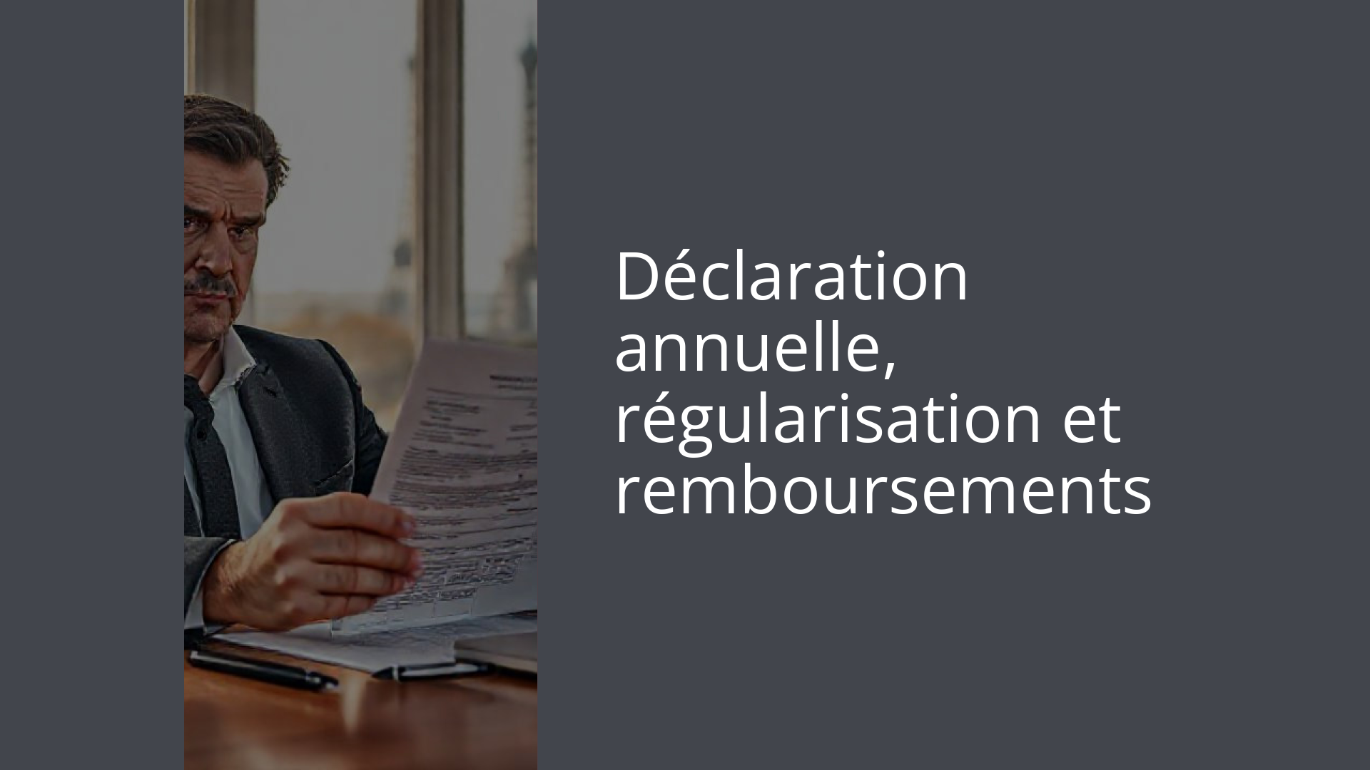 Déclaration annuelle, régularisation et remboursements