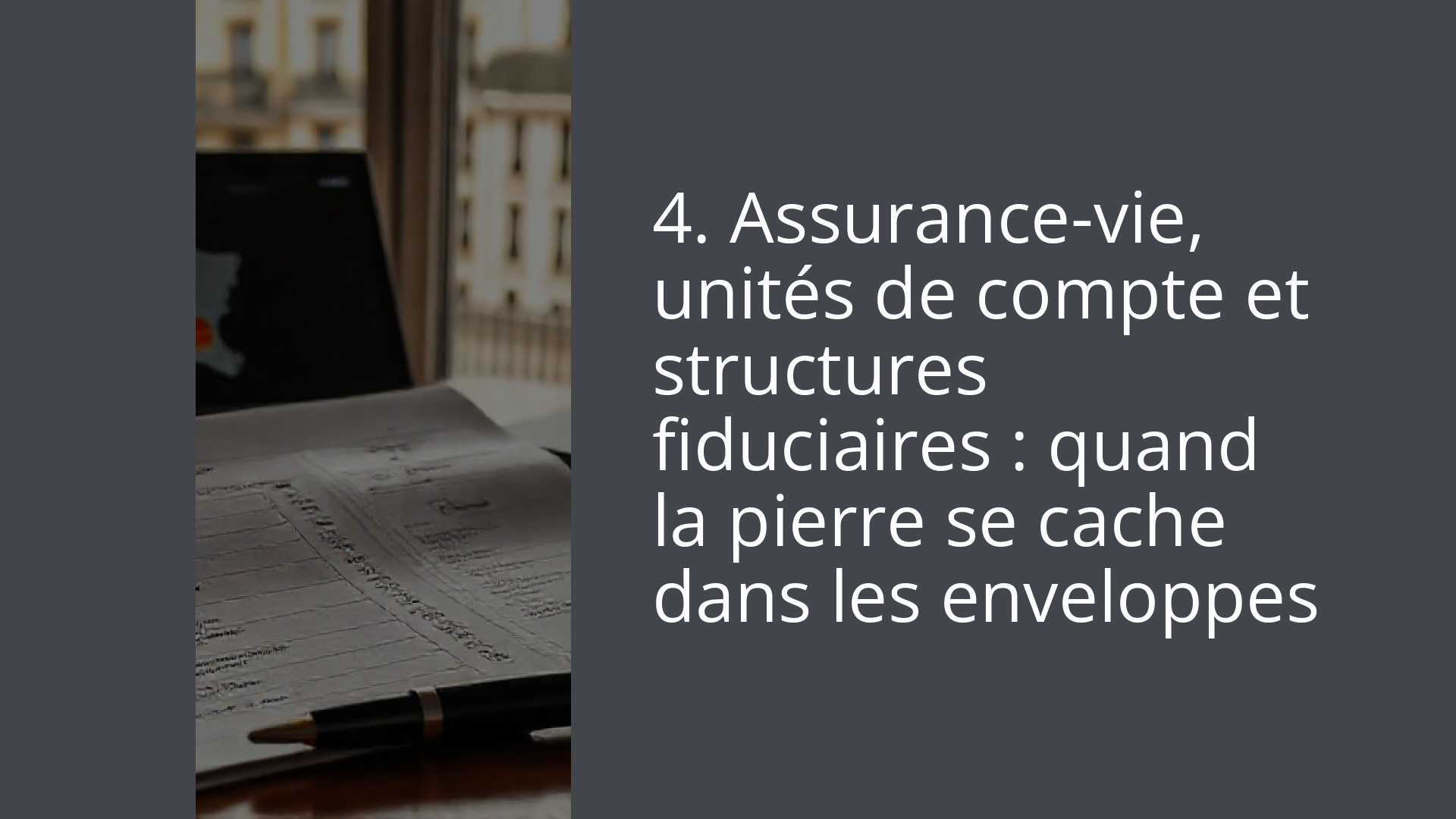 4. Assurance-vie, unités de compte et structures fiduciaires : quand la pierre se cache dans les enveloppes