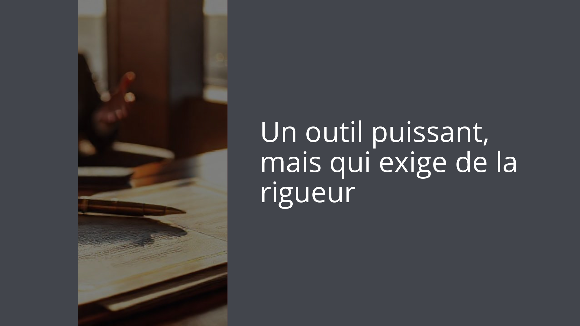 Un outil puissant, mais qui exige de la rigueur