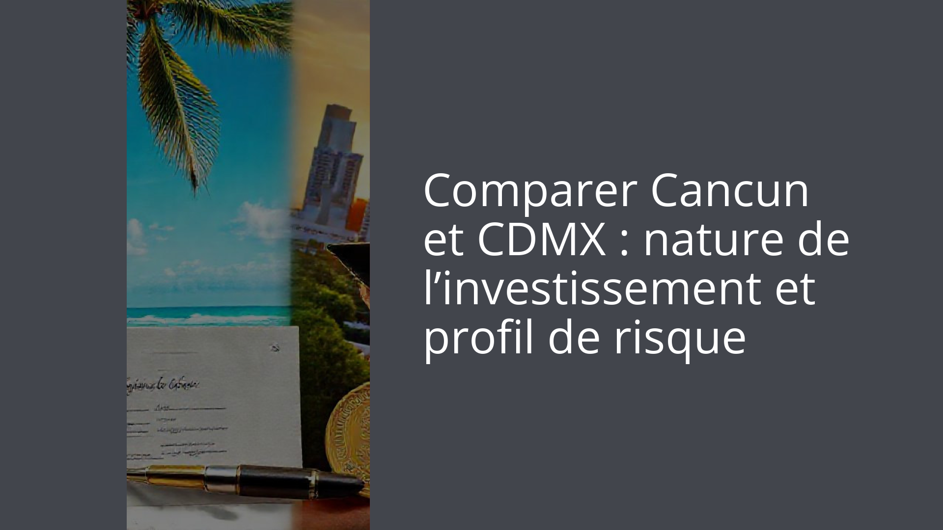 Comparer Cancun et CDMX : nature de l’investissement et profil de risque