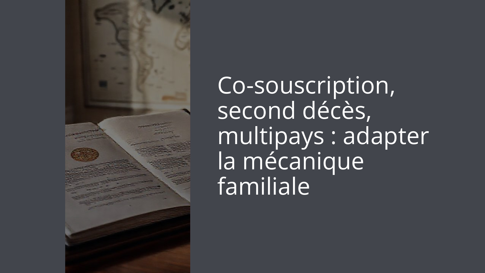 Co-souscription, second décès, multipays : adapter la mécanique familiale