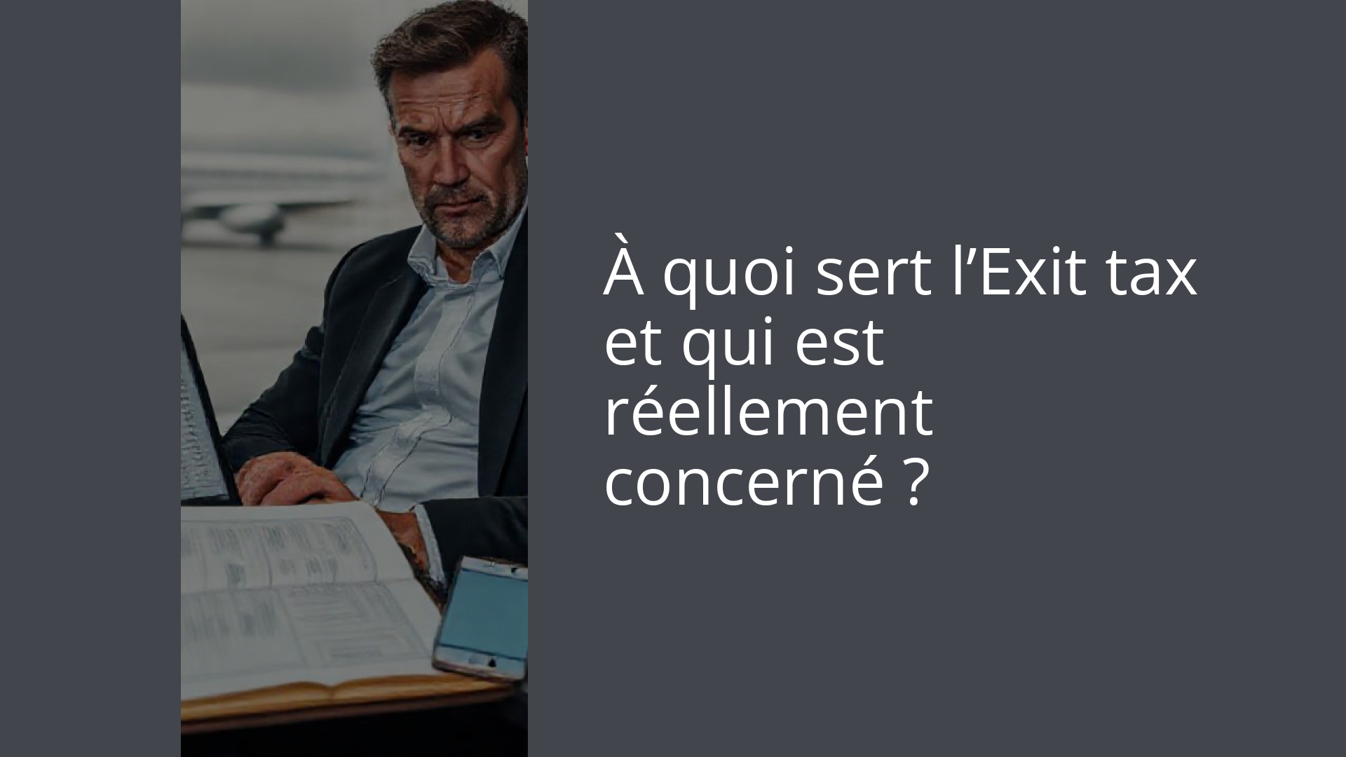 À quoi sert l’Exit tax et qui est réellement concerné ?