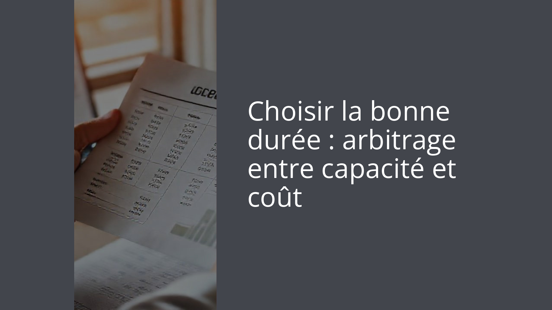 Choisir la bonne durée : arbitrage entre capacité et coût