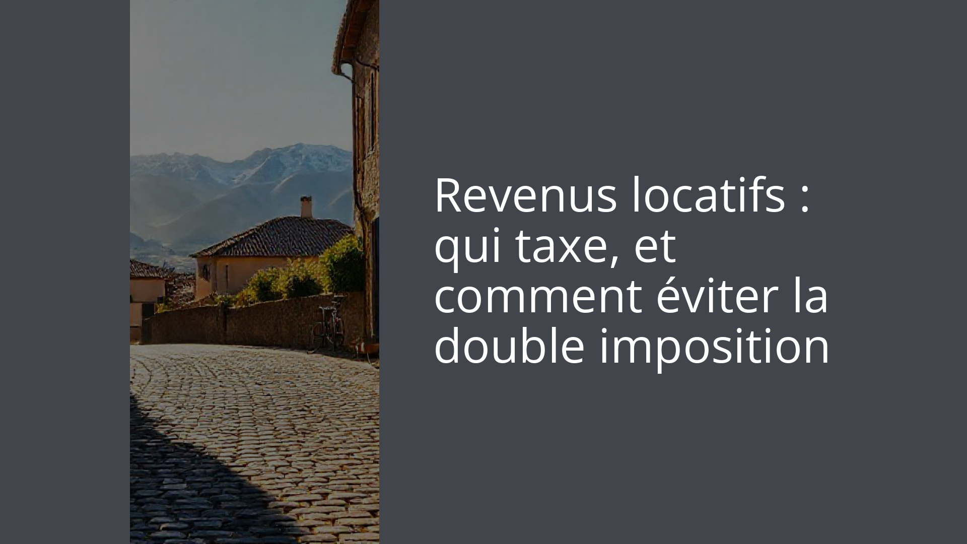 Revenus locatifs : qui taxe, et comment éviter la double imposition