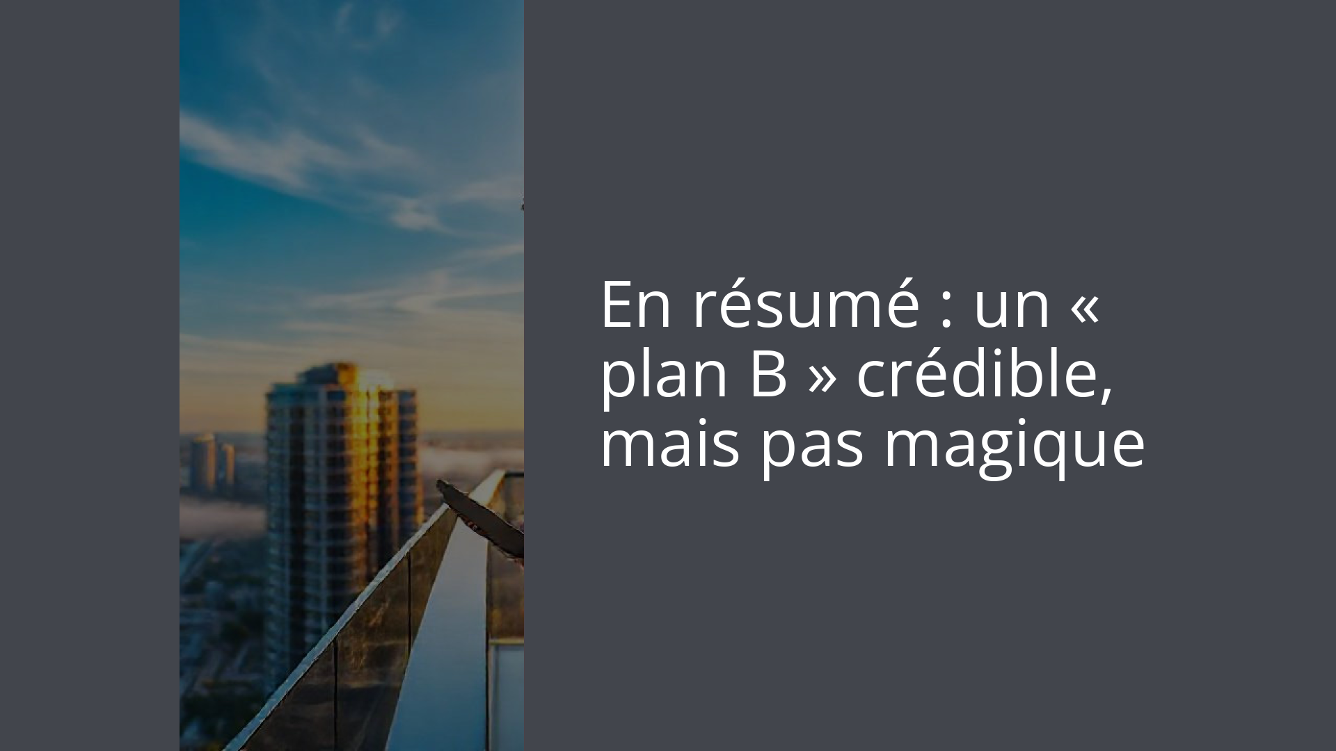 En résumé : un « plan B » crédible, mais pas magique