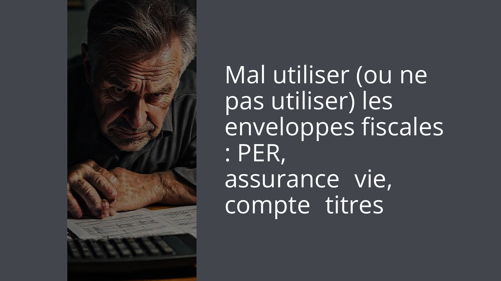 Mal utiliser (ou ne pas utiliser) les enveloppes fiscales : PER, assurance‑vie, compte‑titres