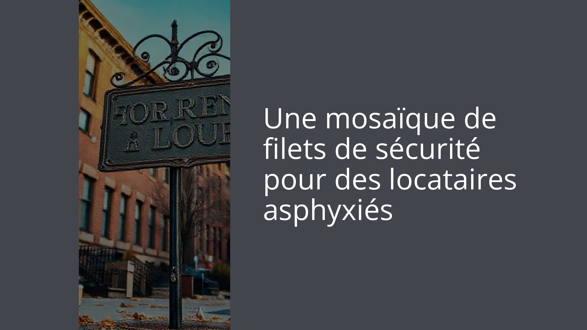 Une mosaïque de filets de sécurité pour des locataires asphyxiés