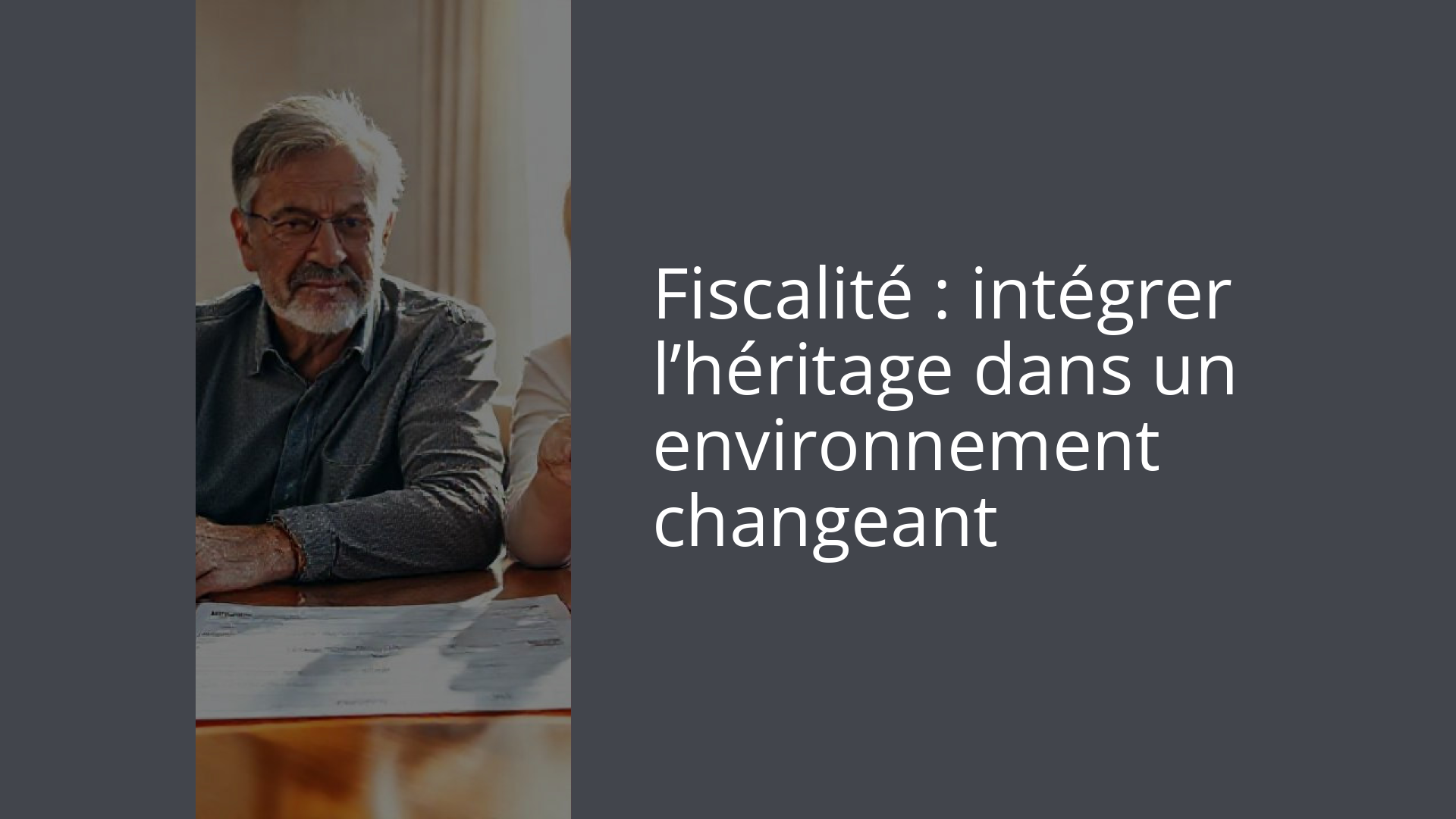Fiscalité : intégrer l’héritage dans un environnement changeant