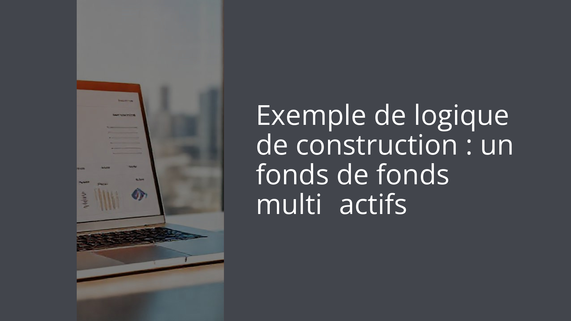 Exemple de logique de construction : un fonds de fonds multi‑actifs