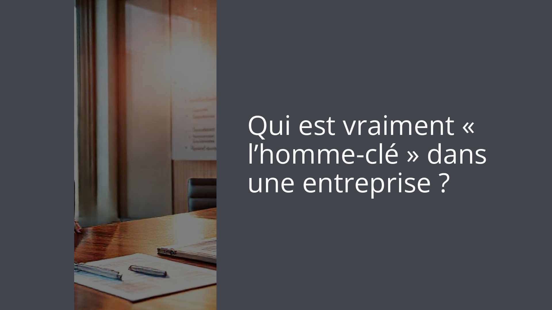 Qui est vraiment « l’homme-clé » dans une entreprise ?