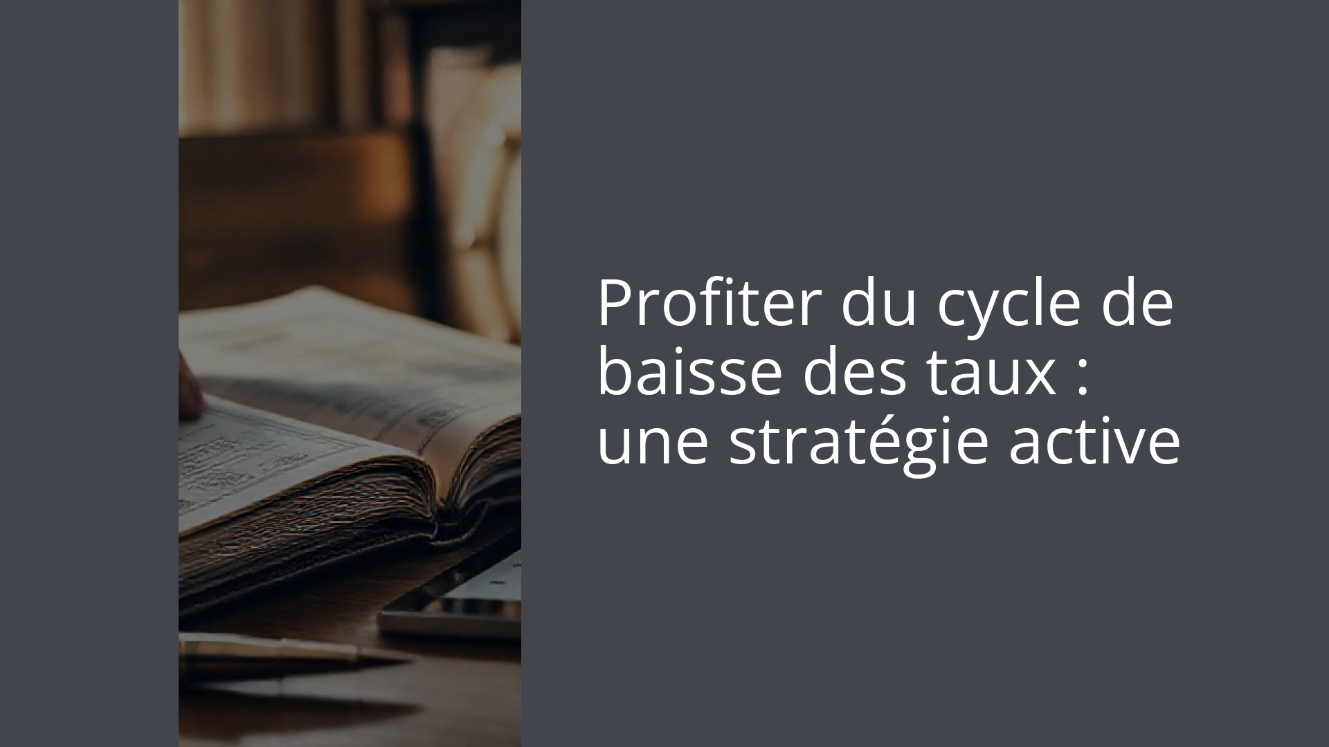 Profiter du cycle de baisse des taux : une stratégie active