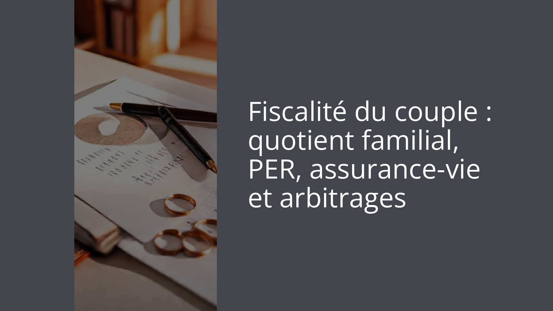Fiscalité du couple : quotient familial, PER, assurance-vie et arbitrages