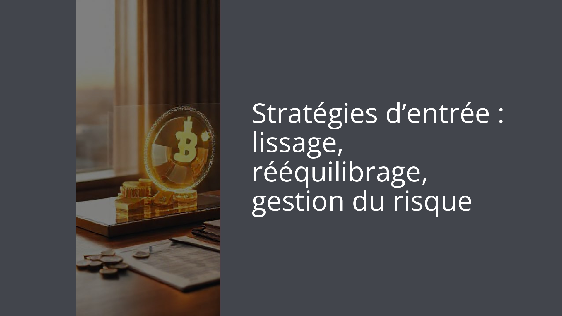 Stratégies d’entrée : lissage, rééquilibrage, gestion du risque