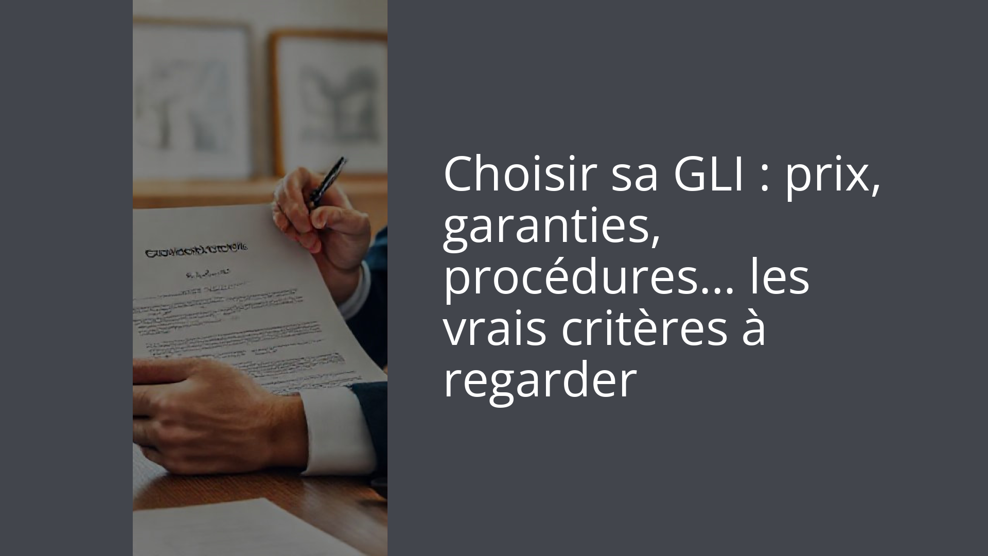Choisir sa GLI : prix, garanties, procédures… les vrais critères à regarder