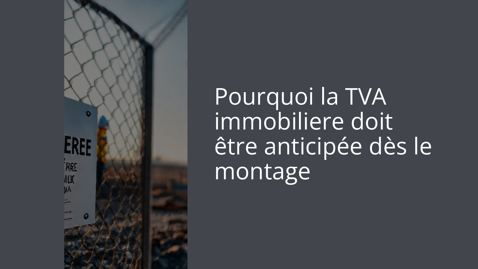 Pourquoi la TVA immobiliere doit être anticipée dès le montage