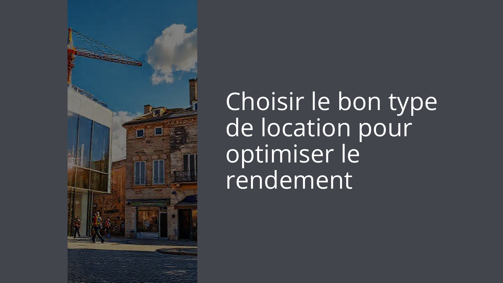 Choisir le bon type de location pour optimiser le rendement