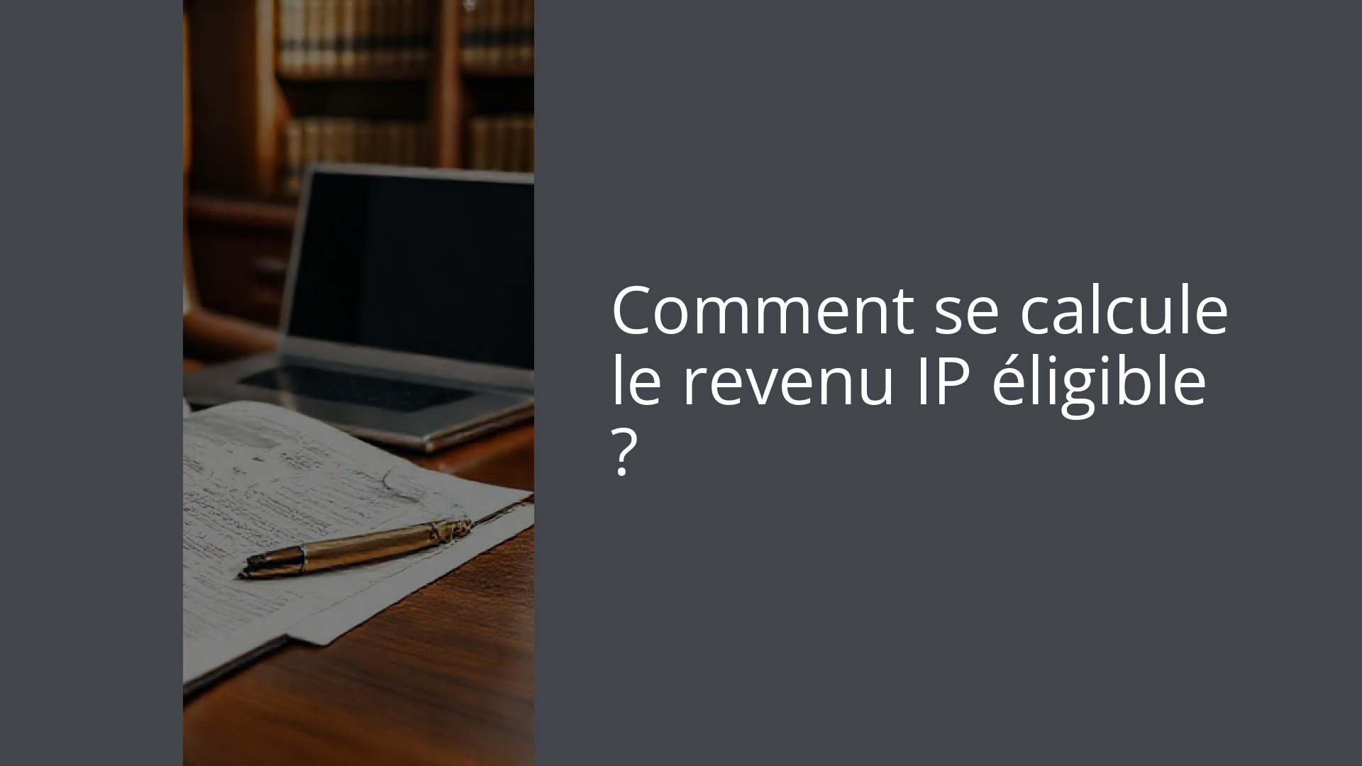 Comment se calcule le revenu IP éligible ?