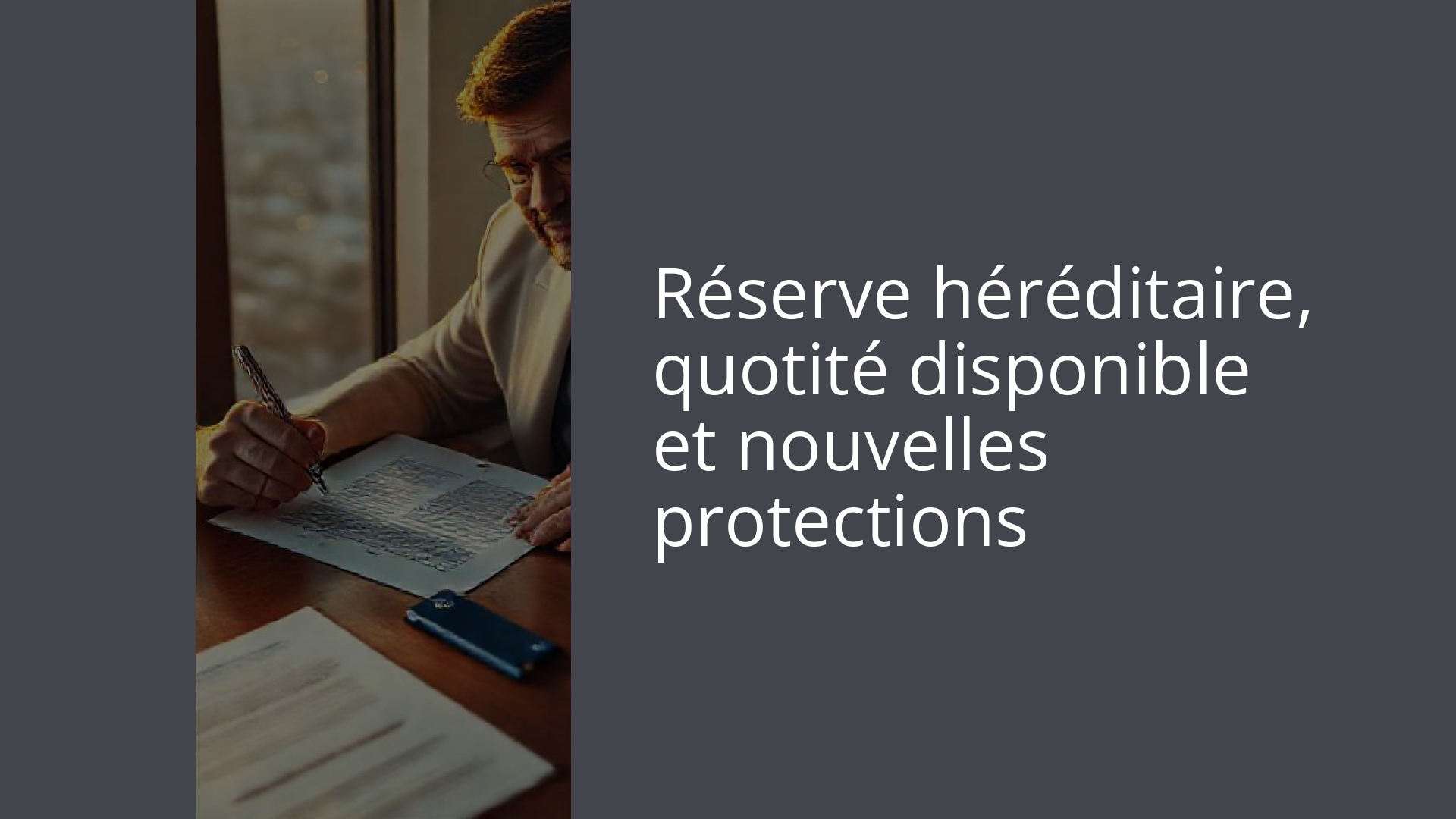 Réserve héréditaire, quotité disponible et nouvelles protections